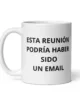 taza esta reunion podria haber sido un email blanca brillante blanco 11oz left taza esta reunion podria haber sido un email blanca brillante blanco 11oz left | Supertazas