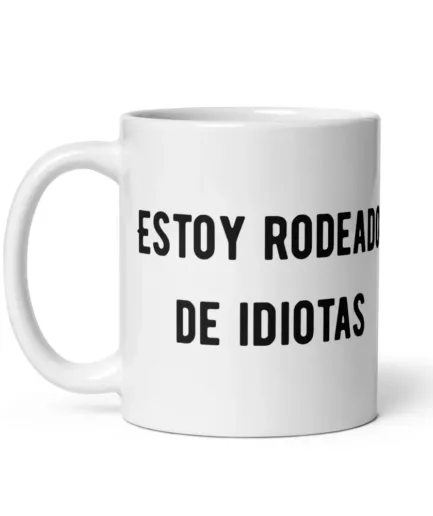taza-estoy-rodeado-de-idiotas_blanca-brillante_blanco_11oz_handle-on-left