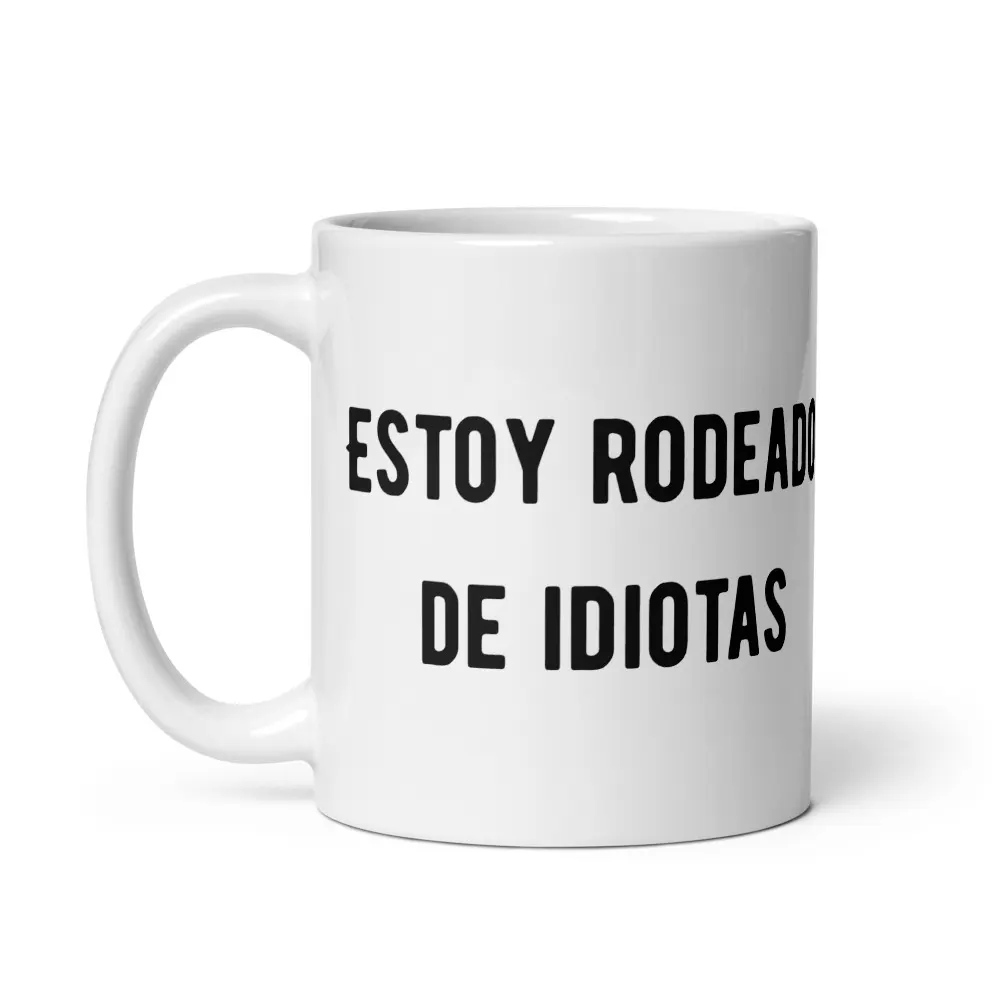 taza-estoy-rodeado-de-idiotas_blanca-brillante_blanco_11oz_handle-on-left taza-estoy-rodeado-de-idiotas_blanca-brillante_blanco_11oz_handle-on-left