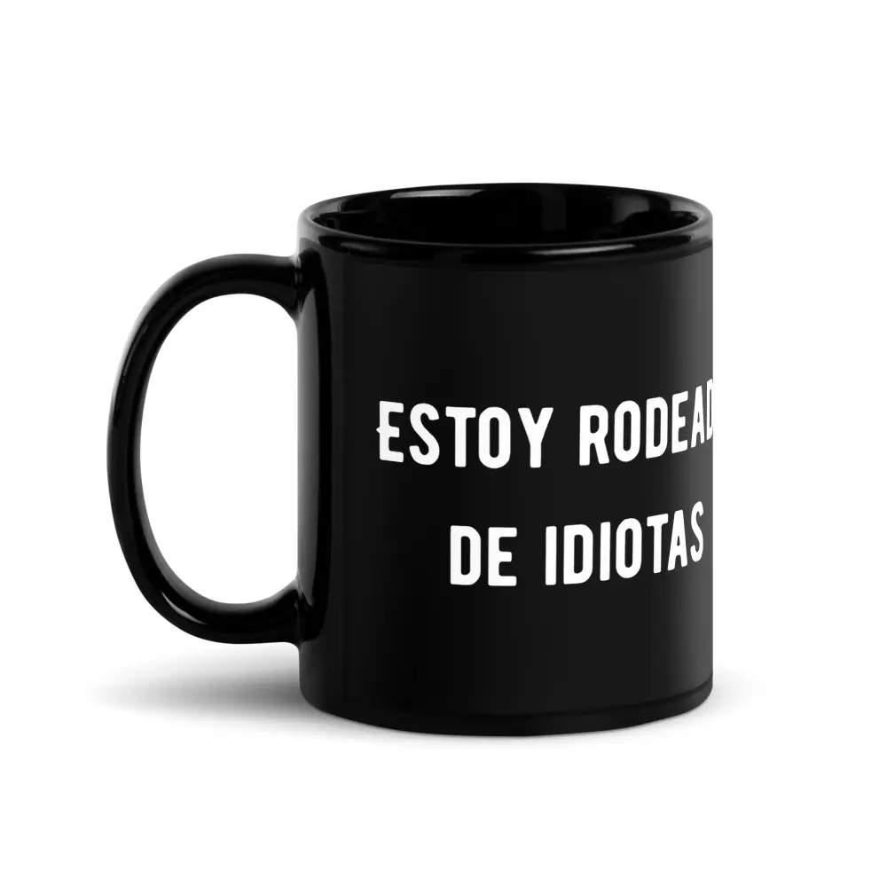 taza-estoy-rodeado-de-idiotas_negra-brillante_negro_11oz_handle-on-left taza-estoy-rodeado-de-idiotas_negra-brillante_negro_11oz_handle-on-left